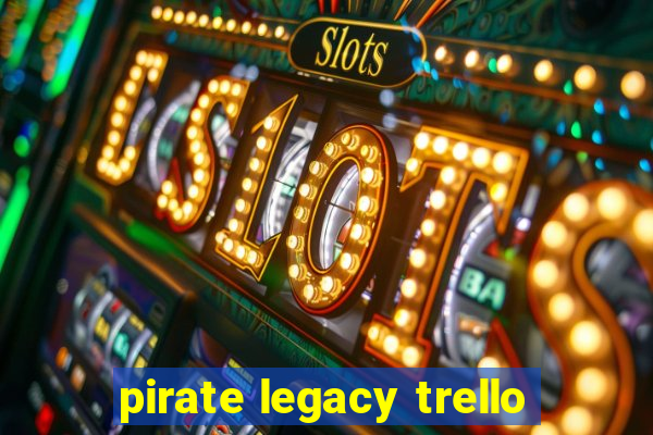 pirate legacy trello